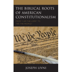 The Biblical Roots of American Constitutionalism: From "I Am the Lord" to "We the People"