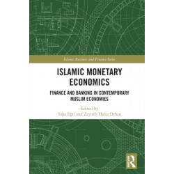 Islamic Monetary Economics: Finance and Banking in Contemporary Muslim Economies