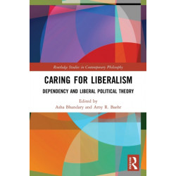 Caring for Liberalism: Dependency and Liberal Political Theory