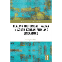 Healing Historical Trauma in South Korean Film and Literature