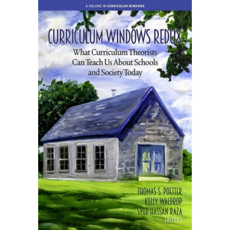 Curriculum Windows Redux: What Curriculum Theorists Can Teach Us About Schools and Society Today