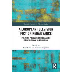 A European Television Fiction Renaissance: Premium Production Models and Transnational Circulation