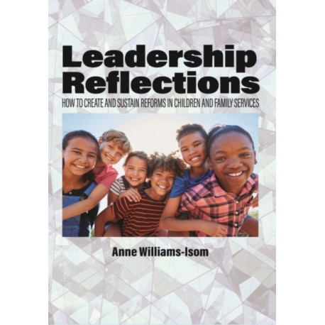 Leadership Reflections: How to Create and Sustain Reforms in Children and Family Services