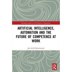 Artificial Intelligence, Automation and the Future of Competence at Work