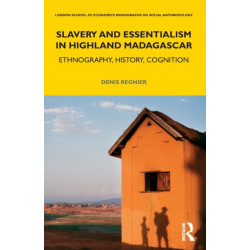 Slavery and Essentialism in Highland Madagascar: Ethnography, History, Cognition