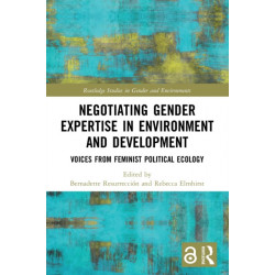 Negotiating Gender Expertise in Environment and Development: Voices from Feminist Political Ecology