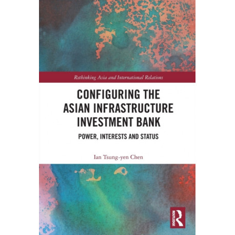 Configuring the Asian Infrastructure Investment Bank: Power, Interests and Status