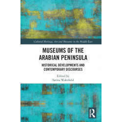 Museums of the Arabian Peninsula: Historical Developments and Contemporary Discourses