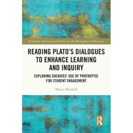 Reading Plato's Dialogues to Enhance Learning and Inquiry: Exploring Socrates' Use of Protreptic for Student Engagement