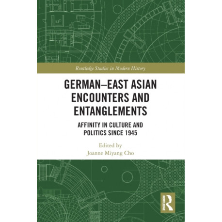 German-East Asian Encounters and Entanglements: Affinity in Culture and Politics Since 1945