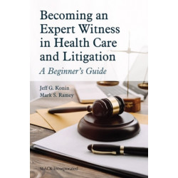 Becoming an Expert Witness in Health Care and Litigation: A Beginner's Guide