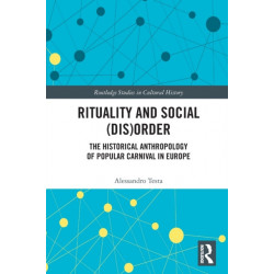 Rituality and Social (Dis)Order: The Historical Anthropology of Popular Carnival in Europe