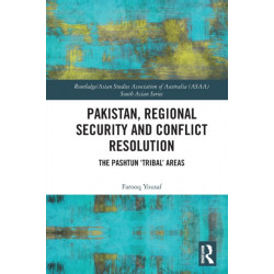 Pakistan, Regional Security and Conflict Resolution: The Pashtun ‘Tribal’ Areas