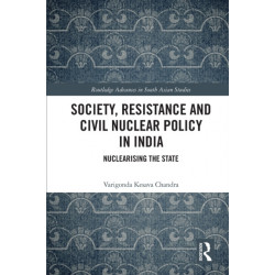 Society, Resistance and Civil Nuclear Policy in India: Nuclearising the State