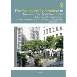 The Routledge Companion to Twentieth and Early Twenty-First Century Urban Design: A History of Shifting Manifestoes, Paradigms, Generic Solutions, and Specific Designs