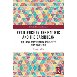 Resilience in the Pacific and the Caribbean: The Local Construction of Disaster Risk Reduction