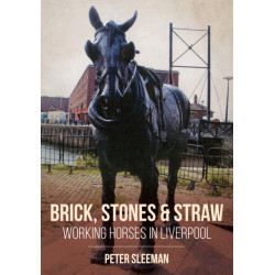 Bricks, Stones and Straw: Working Horses in Liverpool