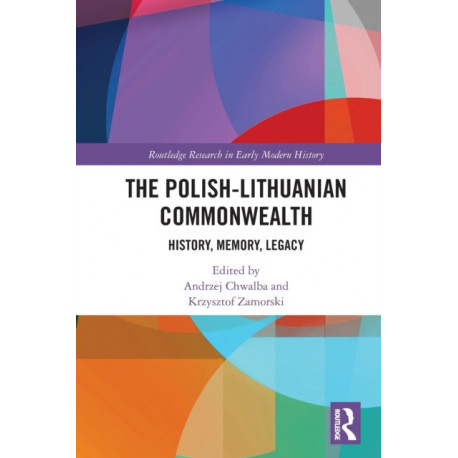 The Polish-Lithuanian Commonwealth: History, Memory, Legacy