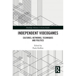 Independent Videogames: Cultures, Networks, Techniques and Politics