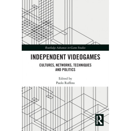 Independent Videogames: Cultures, Networks, Techniques and Politics