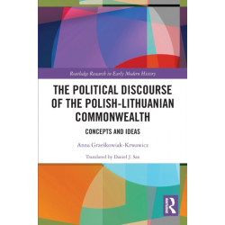 The Political Discourse of the Polish-Lithuanian Commonwealth: Concepts and Ideas