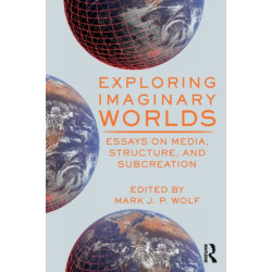 Exploring Imaginary Worlds: Essays on Media, Structure, and Subcreation