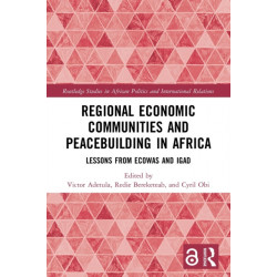 Regional Economic Communities and Peacebuilding in Africa: Lessons from ECOWAS and IGAD