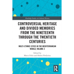 Controversial Heritage and Divided Memories from the Nineteenth Through the Twentieth Centuries: Multi-Ethnic Cities in the Mediterranean World, Volume 2