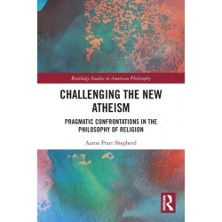 Challenging the New Atheism: Pragmatic Confrontations in the Philosophy of Religion