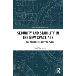 Security and Stability in the New Space Age: The Orbital Security Dilemma