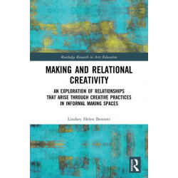 Making and Relational Creativity: An Exploration of Relationships that Arise through Creative Practices in Informal Making Spaces