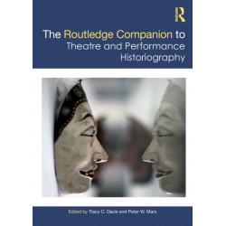 The Routledge Companion to Theatre and Performance Historiography