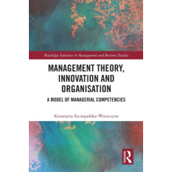 Management Theory, Innovation, and Organisation: A Model of Managerial Competencies