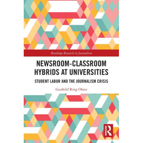 Newsroom-Classroom Hybrids at Universities: Student Labor and the Journalism Crisis