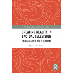Creating Reality in Factual Television: The Frankenbite and Other Fakes