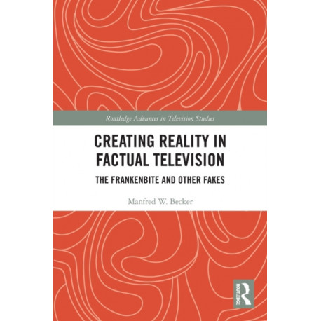 Creating Reality in Factual Television: The Frankenbite and Other Fakes