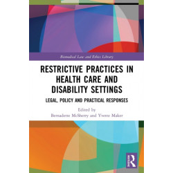 Restrictive Practices in Health Care and Disability Settings: Legal, Policy and Practical Responses