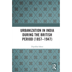 Urbanization in India During the British Period (1857–1947)