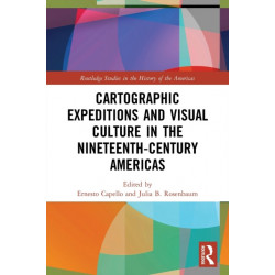 Cartographic Expeditions and Visual Culture in the Nineteenth-Century Americas