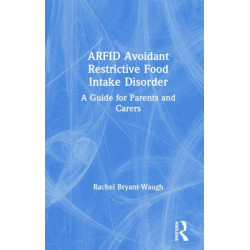 ARFID Avoidant Restrictive Food Intake Disorder: A Guide for Parents and Carers
