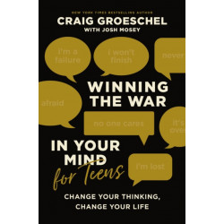 Winning the War in Your Mind for Teens: Change Your Thinking, Change Your Life