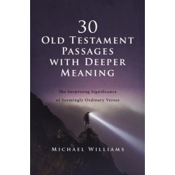 30 Old Testament Passages with Deeper Meaning: The Surprising Significance of Seemingly Ordinary Verses