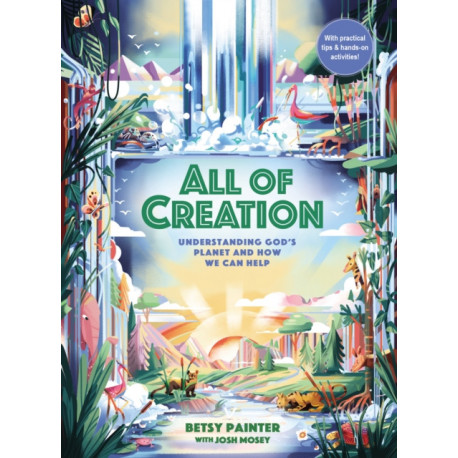 All of Creation: Understanding God’s Planet and How We Can Help