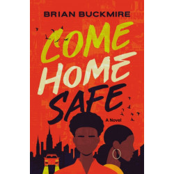 Come Home Safe: A Novel