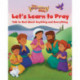The Beginner's Bible Let's Learn to Pray: Talk to God about Anything and Everything