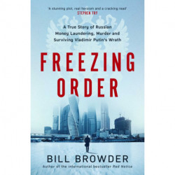 Freezing Order: A True Story of Russian Money Laundering, State-Sponsored Murder,and Surviving Vladimir Putin's Wrath