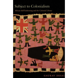 Subject to Colonialism: African Self-Fashioning and the Colonial Library