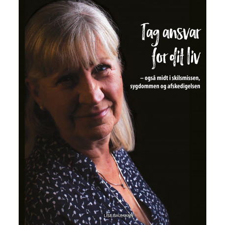 Tag ansvar for dit liv: - også midt i skilsmissen, sygdommen og afskedigelsen