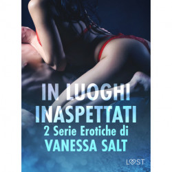 In luoghi inaspettati: 2 Serie Erotiche di Vanessa Salt