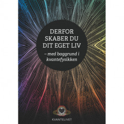 Derfor skaber du dit eget liv - med baggrund i kvantefysikken